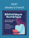 text says "New! ebooks in french" with illustration of woman holding a book, with text saying Bibliotheque numerique de la colombie-britannique. Collection grandissante de liveres numeriques en francais.