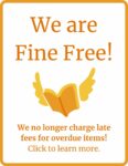 Orange flying book and text that says “we are fine free! We no longer charge late fees for overdue items! Click to learn more.”