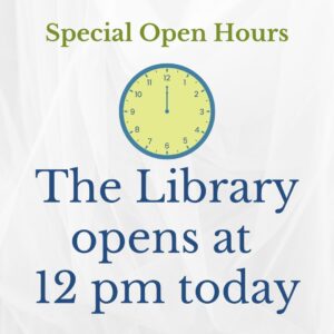 special open hours; the library opens at 12 pm today with clock picture