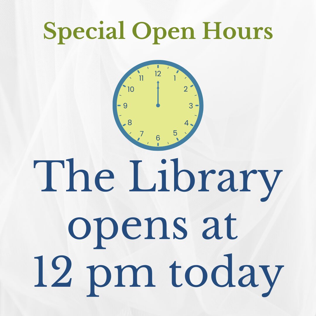 special open hours; the library opens at 12 pm today with clock picture